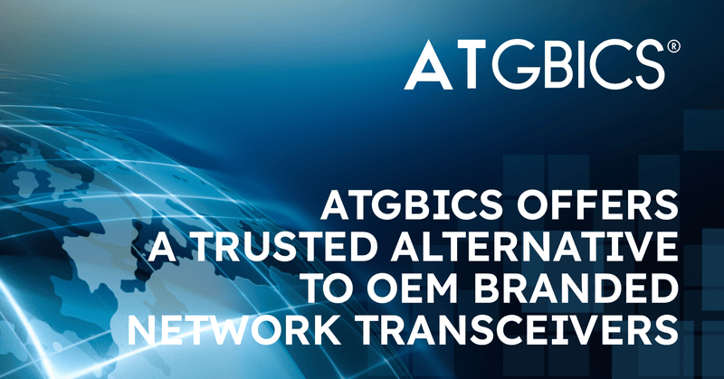 ATGBICS offers a trusted alternative to OEM branded network transceivers