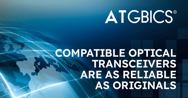Compatible optical transceivers are as reliable as originals and save you money too!